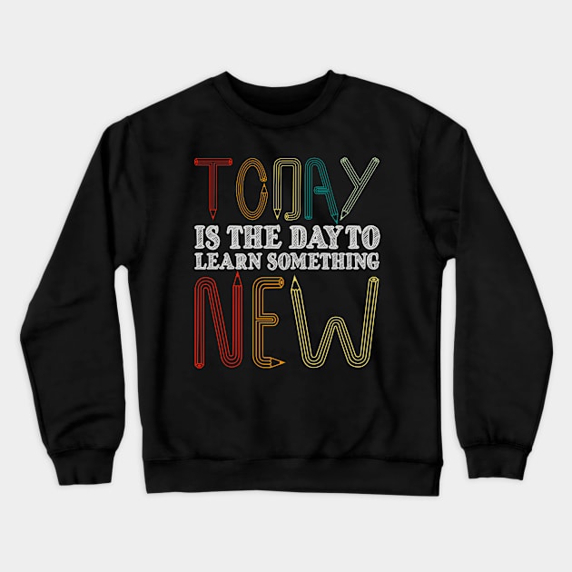 Today Is The Day To Learn Something New Crewneck Sweatshirt by SinBle